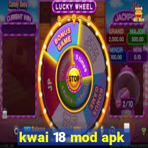 kwai 18 mod apk